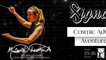 An image of Mélanie Léonard conducting beside an image of planets over a black starry background. The words, 'Signature Cosmic Adventure Aventure cosmique' to the right of Mélanie.