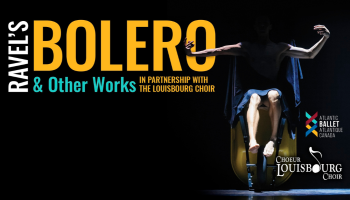 Bolero image with the words, 'Ravel's Bolero & Other Works in Partnership with the LouisBourg Choir' Atlantic Ballet Atlantique.