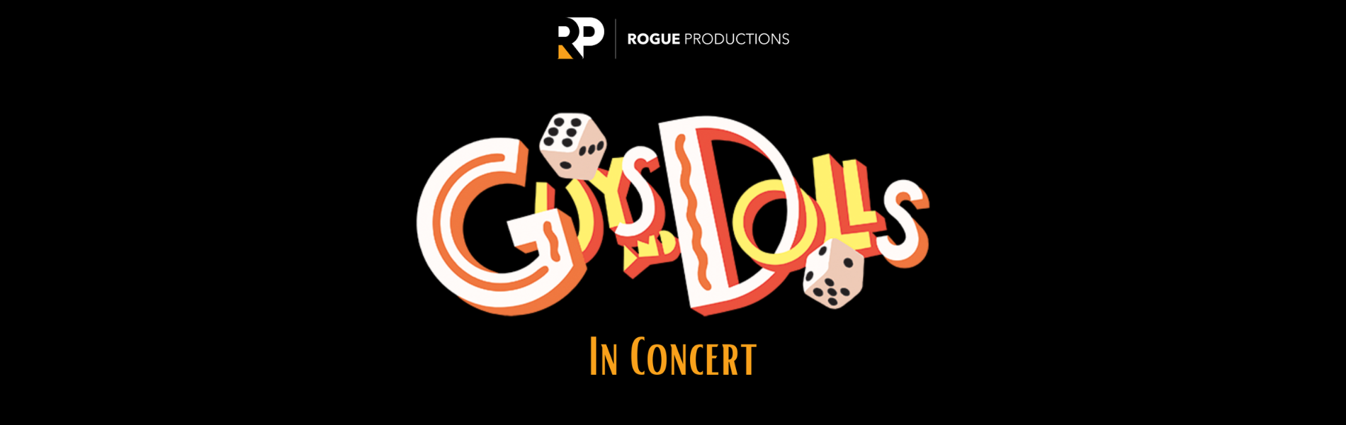 The words, 'Guys and Dolls In Concert' over a black background with dice around the words. The Rogue Productions logo is at the top centre of the image.
