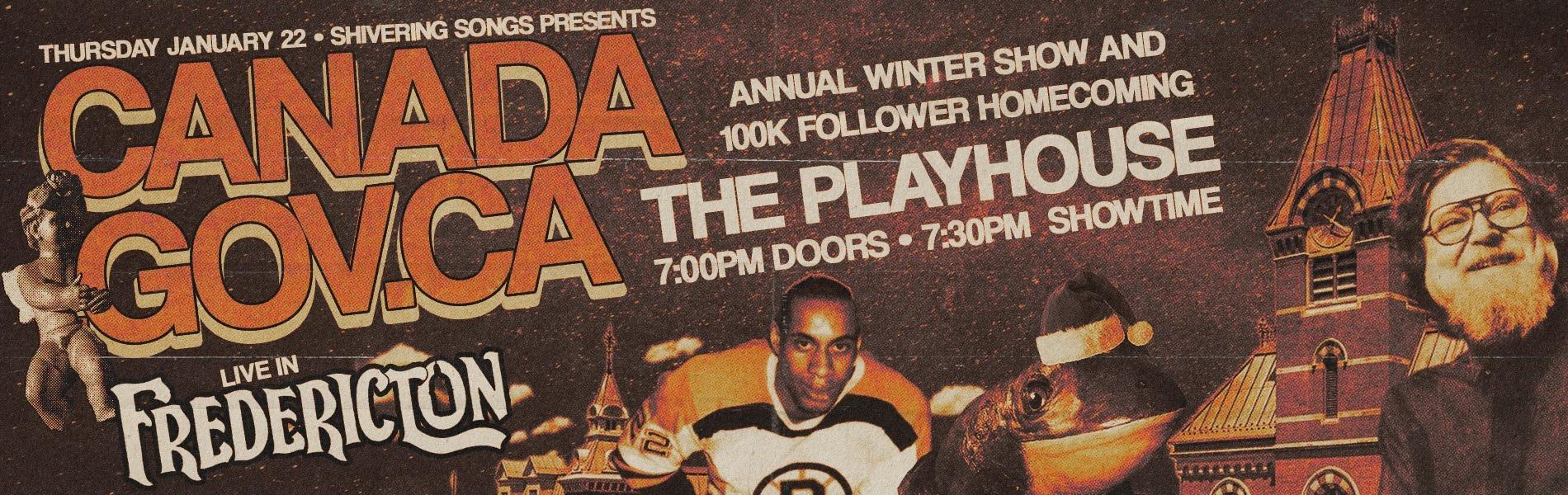 Canada.gov.ca, live in Fredericton. Annual winter show and 100k follower homecoming. The Playhouse January 22.