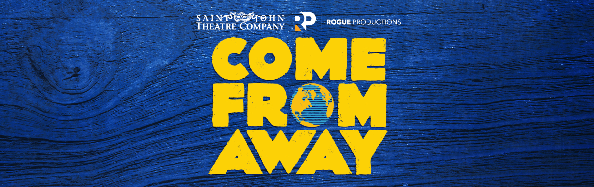 The words, 'Come From Away' are in bold yellow text over a blue background. Saint John Theatre Company & Rogue Productions are listed in small print above the title.
